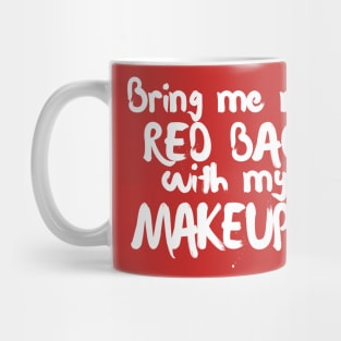 Bring Me My Red Bag With My MAKEUP!! 90 Day Fiance TV Quotes Mug